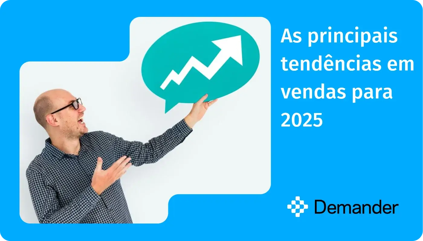 As principais tendências em vendas para 2025 - Demander - Força de Vendas