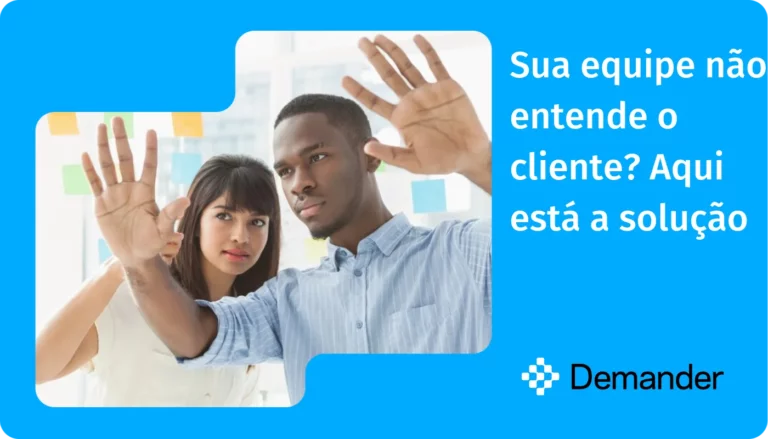 Sua equipe não entende o cliente Aqui está a solução