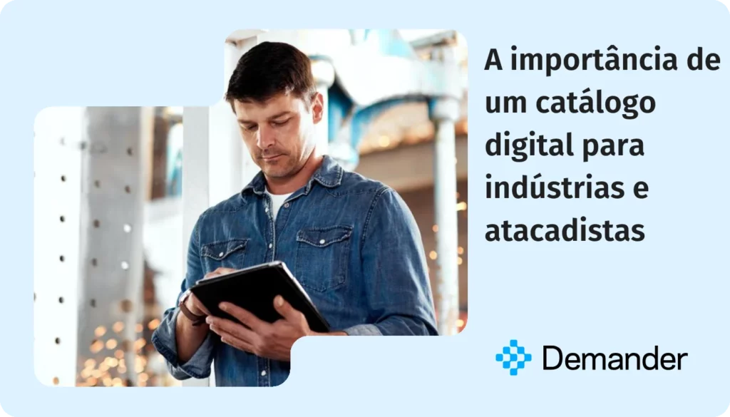 A importancia de um catalogo digital para industrias e atacadistas